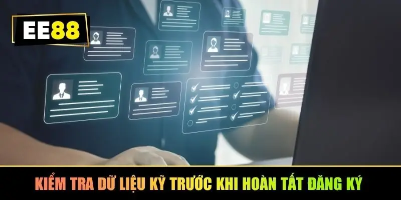 Kiểm tra dữ liệu kỹ trước khi hoàn tất đăng ký